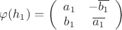 $\varphi(h_1) = \left(\begin{array}{cc}
a_1   &   -\overline{b_1}\\
b_1   &   \overline{a_1}
\end{array}\right)$
