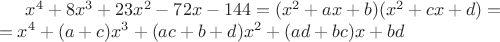 $x^4+8x^3+23x^2-72x-144=(x^2+ax+b)(x^2+cx+d)=\\ =x^4+(a+c)x^3+(ac+b+d)x^2+(ad+bc)x+bd$