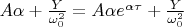 $A \alpha + \frac{Y}{\omega_0^{2}} = A \alpha e^{\alpha  \tau} + \frac{Y}{\omega_0^{2}}$