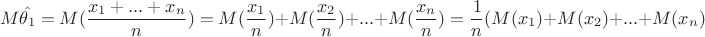$$
M\hat{\theta_1}=M(\frac{x_1+...+x_n}{n})=M(\frac{x_1}{n})+M(\frac{x_2}{n})+...+M(\frac{x_n}{n})=\frac{1}{n}(M(x_1)+M(x_2)+...+M({x_n})
$$
