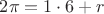 $2\pi=1\cdot 6 + r$