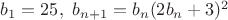 $b_1=25,\ b_{n+1}=b_n(2b_n+3)^2$