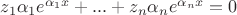 $z_1\alpha_1e^{\alpha_1x} + ... + z_n\alpha_ne^{\alpha_nx} = 0$
