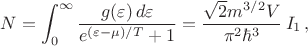 $$N=\int_0^{\infty} \frac{g(\varepsilon)\,d\varepsilon}{e^{(\varepsilon -\mu)/T}+1}}=\frac{\sqrt{2}m^{3/2}V}{\pi^2\hbar^3}\,I_1\,,$$