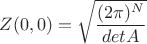 $$Z(0,0)=\sqrt{\frac{(2\pi)^N}{detA}}$$
