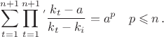 $$\sum\limits_{t=1}^{n+1}{\prod\limits_{t=1}^{n+1}}{\,^'} \frac{k_t-a}{k_t-k_i}=a^p\,\,\,\,\,\,p\leqslant n \,.$$