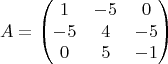 $$A=\begin{pmatrix}
 1&-5  & 0\\
-5 &  4&-5 \\
 0&5  & -1\\
\end{pmatrix}$$