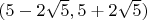 $(5-2 \sqrt{5}, 5+2 \sqrt{5})$