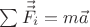 $\sum \vec{\vec{F_i}} = m \vec{a}$