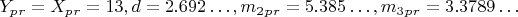 $ Y_p_r=X_p_r =13,  d=2.692&hellip;,   m_2_p_r =5.385&hellip;,  m_3_p_r=3.3789&hellip; $