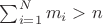 $\sum_{i=1}^N m_i > n$
