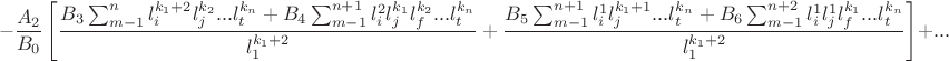 $$-\frac{A_2}{B_0}\left[\frac{B_3\sum_{m-1}^n l_i^{k_1+2}l_j^{k_2}...l_t^{k_n}+B_4\sum_{m-1}^{n+1}l_i^2l_j^{k_1}l_f^{k_2}...l_t^{k_n}}{l_1^{k_1+2}}+\frac{B_5\sum_{m-1}^{n+1} l_i^1l_j^{k_1+1}...l_t^{k_n}+B_6\sum_{m-1}^{n+2}l_i^1l_j^1l_f^{k_1}...l_t^{k_n}}{l_1^{k_1+2}}\right]+...$$