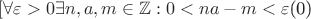 $[\forall \varepsilon  > 0\exists n,a,m \in \mathbb{Z}:0 < na - m < \varepsilon \]$
