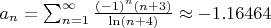 $ a_{n} = \sum^{\infty}_{n=1} {\frac{(-1)^n (n+3)}{\ln(n+4)}} \approx -1.16464$