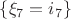 $\{\xi_7=i_7\}$