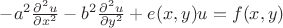 $-a^2 \frac{\partial^2 u}{\partial x^2} -b^2 \frac{\partial^2 u}{\partial y^2} + e(x,y)u = f(x,y)$