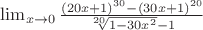 $\lim_{x \to 0} \frac{(20x+1)^{30}-(30x+1)^{20}}{\sqrt[20]{1-30x^2}-1}$