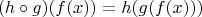 $$(h\circ g)(f(x))=h(g(f(x)))$$