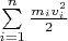 $\sum\limits_{i=1}^n \frac{m_i v_i^2}{2}$