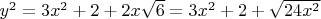 $y^2=3x^2+2+2x\sqrt{6}=3x^2+2+\sqrt{24x^2}$