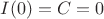 $I(0)=C=0$