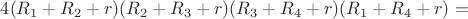 $4(R_1+R_2+r)(R_2+R_3+r)(R_3+R_4+r)(R_1+R_4+r)=$