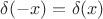 $\delta(-x) = \delta(x)$