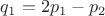 $q_1=2p_1-p_2$ $q_1=2p_1-p_2$