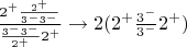 $\frac{2^+\frac{2^+}{3^-3^-}}{\frac{3^-3^-}{2^+}2^+}\to 2 (2^+\frac{3^-}{3^-}2^+)$