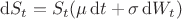 $ \mathrm{d}S_t = S_t(\mu \, \mathrm{d}t + \sigma \, \mathrm{d}W_t) $