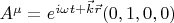 $A^\mu=e^{i \omega t + \vec k \vec r}(0,1,0,0) $