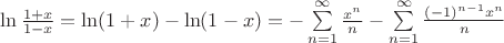 $\ln\frac{1+x}{1-x}=\ln(1+x)-\ln(1-x)=-\sum\limits_{n=1}^{\infty}\frac{x^n}{n}-\sum\limits_{n=1}^{\infty}\frac{(-1)^{n-1}x^n}{n}$