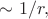 $\sim 1/r,$