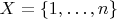 $X=\{1,\ldots ,n\}$