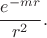 $$\dfrac{e^{-mr}}{r^2}.$$ $$\dfrac{e^{-mr}}{r^2}.$$