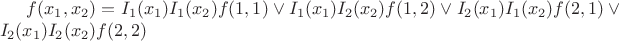 $f(x_1,x_2)=I_1(x_1)I_1(x_2)f(1,1)\lor I_1(x_1)I_2(x_2)f(1,2)\lor I_2(x_1)I_1(x_2)f(2,1)\lor I_2(x_1)I_2(x_2)f(2,2)$