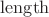 $\operatorname{length}$