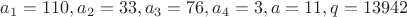 $a_1=110, a_2=33, a_3=76, a_4=3, a=11, q=13942$