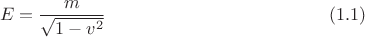 $$E=\frac m {\sqrt{1-v^2}}\ \eqno (1.1)$$