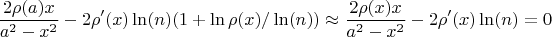 $$
\frac{2\rho(a)x}{a^2-x^2}-2\rho'(x)\ln(n)(1+\ln\rho(x)/\ln(n))\approx \frac{2\rho(x)x}{a^2-x^2}-2\rho'(x)\ln(n)=0
$$
