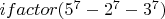 $ifactor({5}^{7}-{2}^{7}-{3}^{7})$
