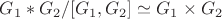 $G_1 * G_2 /[G_1, G_2] \simeq G_1 \times G_2$