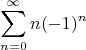$$\sum_{n=0}^\infty n(-1)^n$$