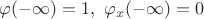 $\varphi(-\infty)=1,\,\,\varphi_x(-\infty)=0$