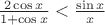 $\frac{2\cos x}{1+\cos x}<\frac{\sin x}{x}$