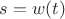 $s=w(t)$