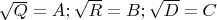 $\sqrt{Q} = A; \sqrt{R} = B; \sqrt{D} = C$