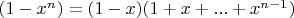$(1 - x^n)=(1-x)(1+x+...+x^{n-1})$