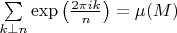 $\sum\limits_{k\perp n}\exp\left(\frac{2\pi i k}{n}\right)=\mu(M)$