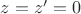 $z=z'=0$